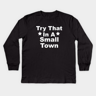 Try That In A Small Town - version 2 Kids Long Sleeve T-Shirt